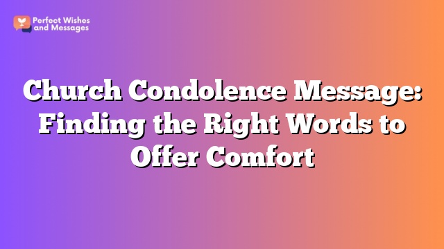 Church Condolence Message: Finding the Right Words to Offer Comfort