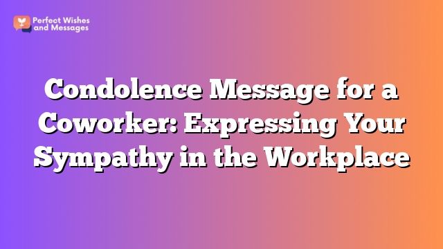 Condolence Message for a Coworker: Expressing Your Sympathy in the Workplace