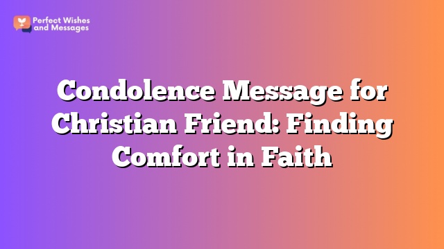 Condolence Message for Christian Friend: Finding Comfort in Faith