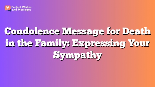 Condolence Message for Death in the Family: Expressing Your Sympathy