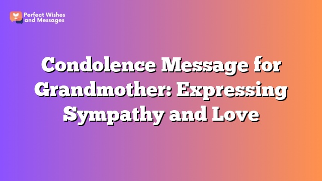 Condolence Message for Grandmother: Expressing Sympathy and Love