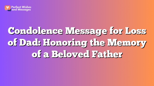 Condolence Message for Loss of Dad: Honoring the Memory of a Beloved Father