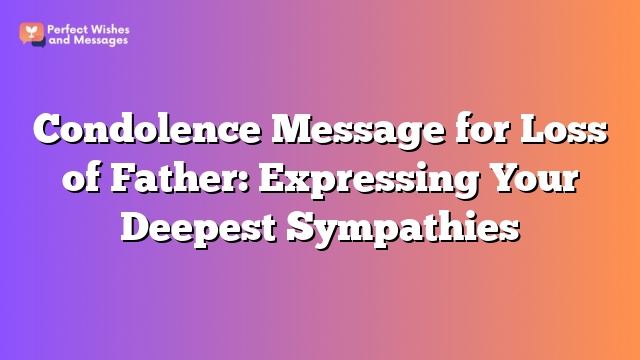 Condolence Message for Loss of Father: Expressing Your Deepest Sympathies