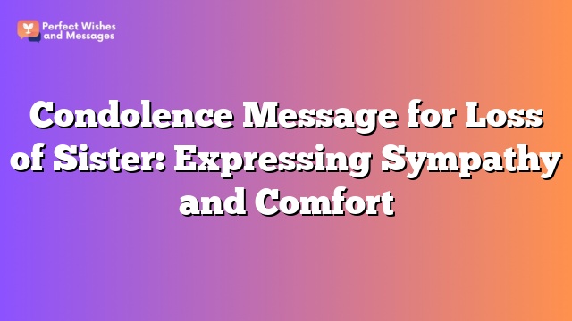 Condolence Message for Loss of Sister: Expressing Sympathy and Comfort