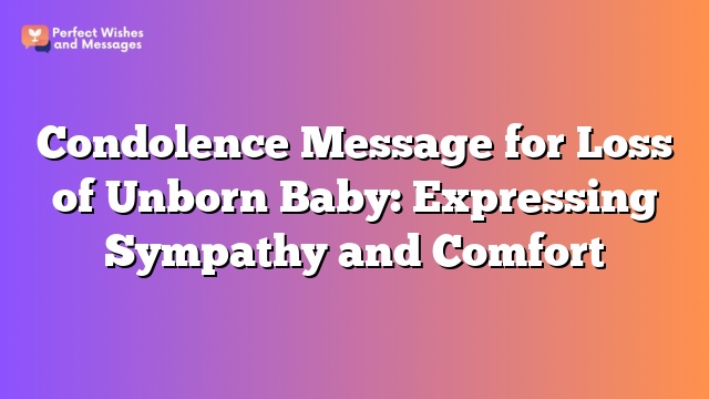 Condolence Message for Loss of Unborn Baby: Expressing Sympathy and Comfort