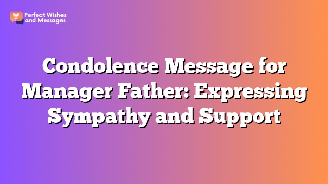 Condolence Message for Manager Father: Expressing Sympathy and Support