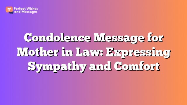 Condolence Message for Mother in Law: Expressing Sympathy and Comfort