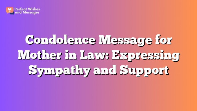 Condolence Message for Mother in Law: Expressing Sympathy and Support