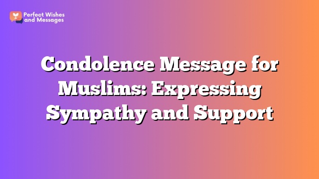 Condolence Message for Muslims: Expressing Sympathy and Support