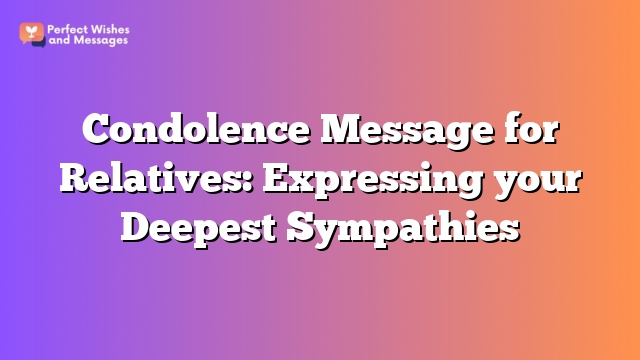 Condolence Message for Relatives: Expressing your Deepest Sympathies