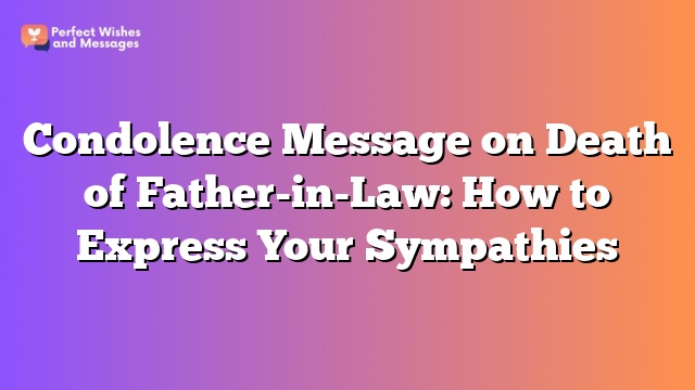 Condolence Message on Death of Father-in-Law: How to Express Your Sympathies