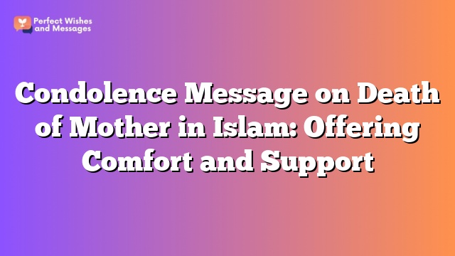 Condolence Message on Death of Mother in Islam: Offering Comfort and Support