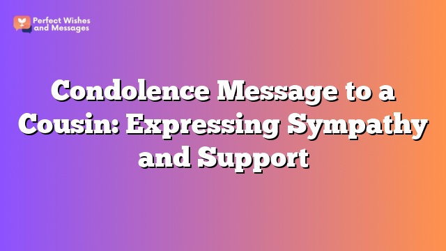 Condolence Message to a Cousin: Expressing Sympathy and Support