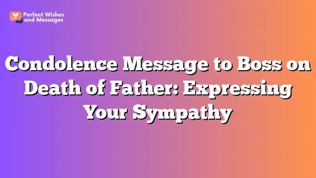 Condolence Message to Boss on Death of Father: Expressing Your Sympathy