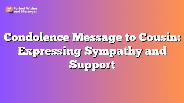 Condolence Message to Cousin: Expressing Sympathy and Support