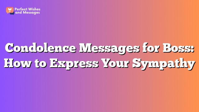 Condolence Messages for Boss: How to Express Your Sympathy