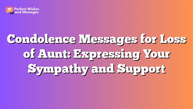 Condolence Messages for Loss of Aunt: Expressing Your Sympathy and Support