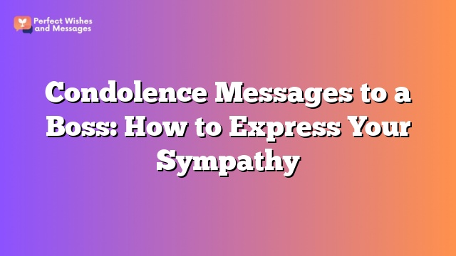 Condolence Messages to a Boss: How to Express Your Sympathy