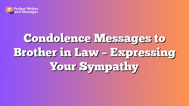 Condolence Messages to Brother in Law – Expressing Your Sympathy