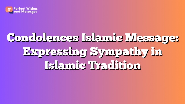 Condolences Islamic Message: Expressing Sympathy in Islamic Tradition