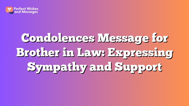 Condolences Message for Brother in Law: Expressing Sympathy and Support