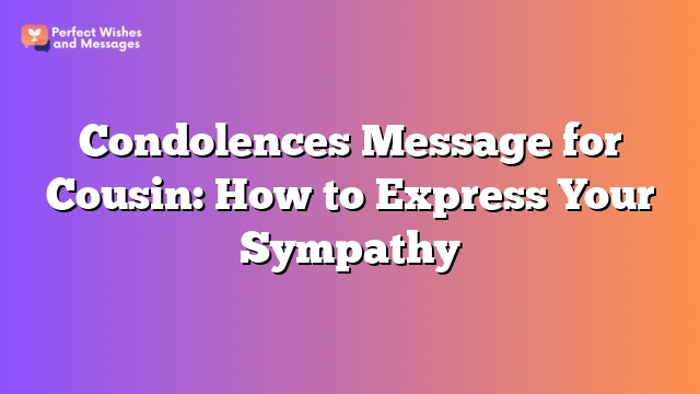 Condolences Message for Cousin: How to Express Your Sympathy