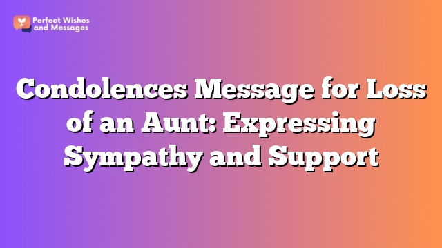 Condolences Message for Loss of an Aunt: Expressing Sympathy and Support