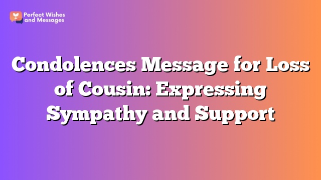 Condolences Message for Loss of Cousin: Expressing Sympathy and Support