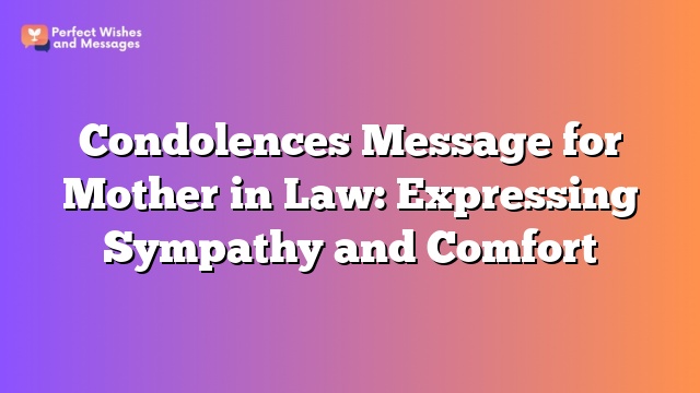 Condolences Message for Mother in Law: Expressing Sympathy and Comfort