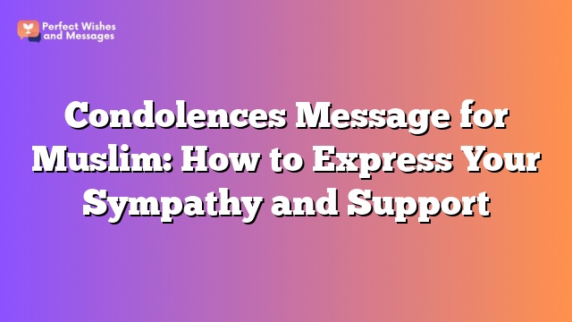 Condolences Message for Muslim: How to Express Your Sympathy and Support