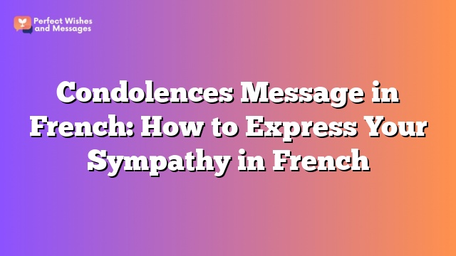 Condolences Message in French: How to Express Your Sympathy in French