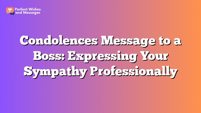 Condolences Message to a Boss: Expressing Your Sympathy Professionally