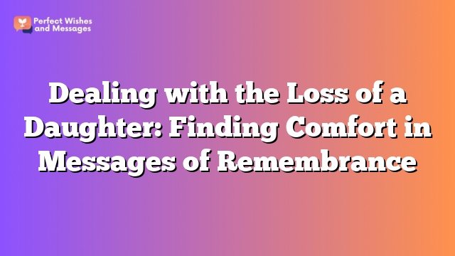 Dealing with the Loss of a Daughter: Finding Comfort in Messages of Remembrance