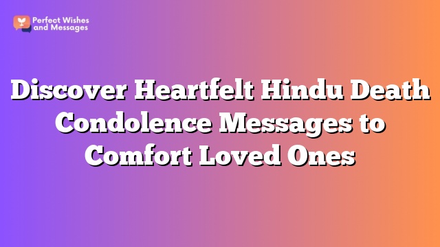 Discover Heartfelt Hindu Death Condolence Messages to Comfort Loved Ones