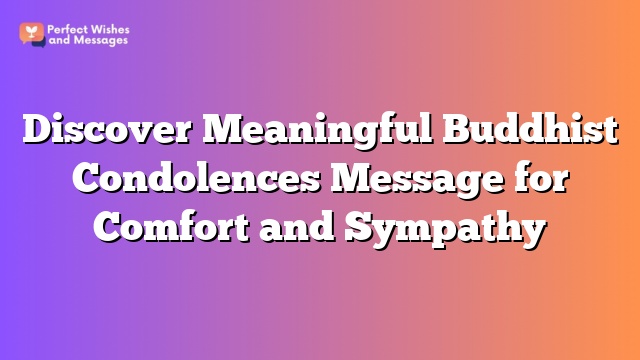 Discover Meaningful Buddhist Condolences Message for Comfort and Sympathy