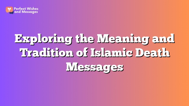 Exploring the Meaning and Tradition of Islamic Death Messages