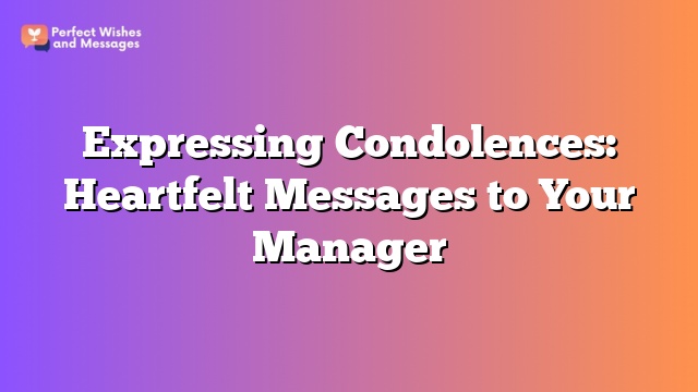 Expressing Condolences: Heartfelt Messages to Your Manager