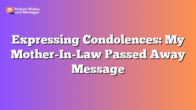 Expressing Condolences: My Mother-In-Law Passed Away Message