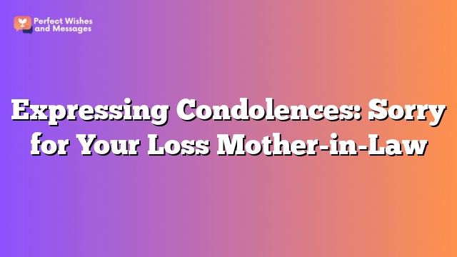 Expressing Condolences: Sorry for Your Loss Mother-in-Law