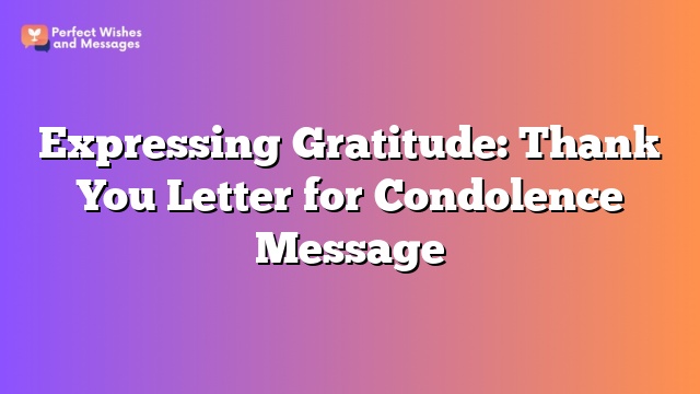 Expressing Gratitude: Thank You Letter for Condolence Message