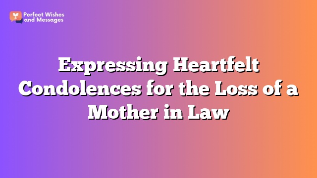 Expressing Heartfelt Condolences for the Loss of a Mother in Law