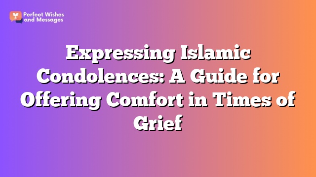 Expressing Islamic Condolences: A Guide for Offering Comfort in Times of Grief