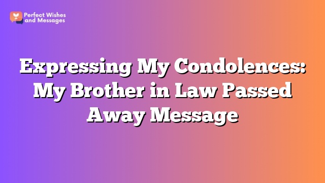 Expressing My Condolences: My Brother in Law Passed Away Message