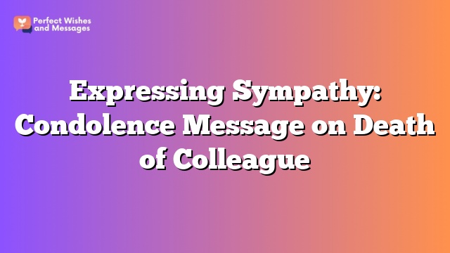 Expressing Sympathy: Condolence Message on Death of Colleague