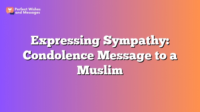 Expressing Sympathy: Condolence Message to a Muslim