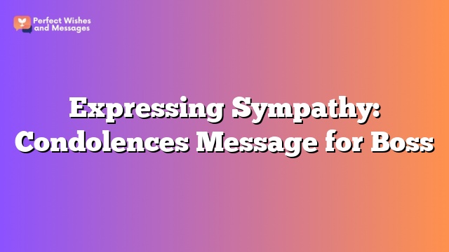 Expressing Sympathy: Condolences Message for Boss