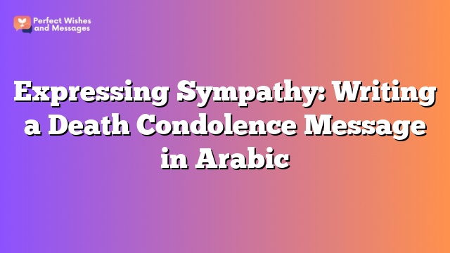 Expressing Sympathy: Writing a Death Condolence Message in Arabic