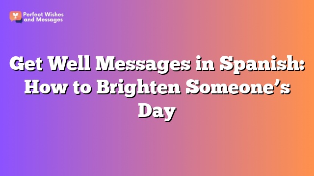 Get Well Messages in Spanish: How to Brighten Someone’s Day