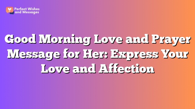 Good Morning Love and Prayer Message for Her: Express Your Love and Affection