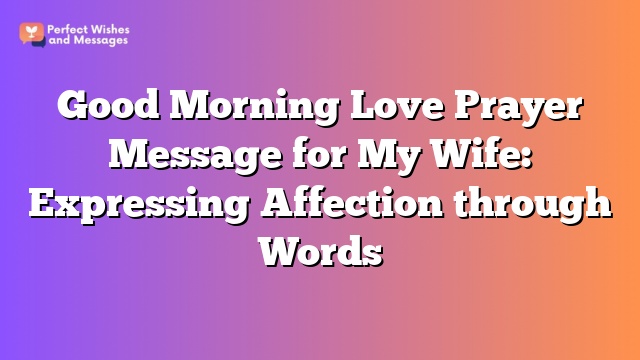 Good Morning Love Prayer Message for My Wife: Expressing Affection through Words